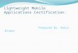 Lightweight Mobile Applications Certification: Prepared By: Rahul Biswas