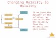 Solutions © 2009, Prentice-Hall, Inc. Changing Molarity to Molality If we know the density of the solution, we can calculate the molality from the molarity