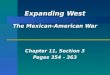 Expanding West The Mexican-American War Chapter 11, Section 3 Pages 354 - 363