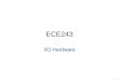 1 ECE243 I/O Hardware. 2 ECE243 Basic Components