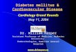 Diabetes mellitus & Cardiovascular Disease Cardiology Grand Rounds May 11, 2004 Dr. William Harper Assistant Professor of Medicine, McMaster University