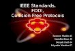 IEEE Standards, FDDI, Collision Free Protocols Taranum Shaikh-45 Samidha Rane-40 Deepali Patil-34 Priyanka Warekar-57
