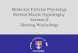 Molecular Exercise Physiology Skeletal Muscle Hypertrophy Seminar 8 Henning Wackerhage