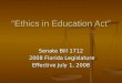 “Ethics in Education Act” Senate Bill 1712 2008 Florida Legislature 2008 Florida Legislature Effective July 1, 2008