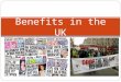 Benefits in the UK. Lesson Objectives I will get the opportunity to recap my understanding of the principles of the Welfare State. I will get the opportunity