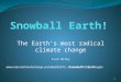 The Earth’s most radical climate change Ivan Wiley 1 2012.../Snowball%20Earth!.pptx