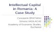 Intellectual Capital in Romania: A Case Study Constantin BRATIANU Simona VASILACHE Academy of Economic Studies, Bucharest