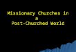 Missionary Churches in a Post-Churched World. What blessed my marriage