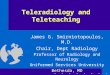 Teleradiology and Teleteaching James G. Smirniotopoulos, M.D. Chair, Dept Radiology Professor of Radiology and Neurology Uniformed Services University