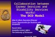 Collaboration between Career Services and Disability Services Works! The DCO Model Alan D. Muir, Executive Director Career Opportunities for Students with
