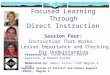 Focused Learning Through Direct Instruction Session Four: Instruction That Works: Lesson Importance and Checking for Understanding Presented by : Lorna