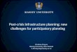 Post-crisis infrastructure planning: new challenges for participatory planning Christine Cheyne Massey University, New Zealand C.M.Cheyne@massey.ac.nz
