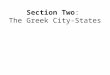 Section Two: The Greek City-States Section 2 Objectives Define city-state & tell how the city-state of Sparta & Athens differed