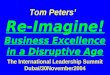 Tom Peters’ Re-Imagine! Business Excellence in a Disruptive Age The International Leadership Summit Dubai/30November2004