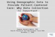 Using Demographic Data to Provide Patient-Centered Care: Why Data Collection is Important Romana Hasnain-Wynia, PhD Health Research and Educational Trust/AHA