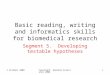 1 October 2008Copyright: Ganesha Associates 2008 1 Basic reading, writing and informatics skills for biomedical research Segment 5. Developing testable