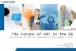 The Future of VAT in the EU Discussion of the EU Commission Green Paper ….2011 John Chandler Product Management – M3 Financials john.chandler@uk.lawson.com