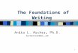 1 The Foundations of Writing Anita L. Archer, Ph.D. Archerteach@aol.com