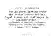 Opole University1 Jerzy Jendrośka Public participation under the Aarhus Convention:key legal issues and challenges in implementation Environmental Democracy