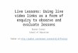 Live Lessons: Using live video links as a form of enquiry to observe and evaluate lessons Doreen Connor School of Education Padlet at 