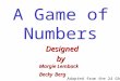 A Game of Numbers A Game of Numbers A Game of Numbers A Game of Numbers A Game of Numbers Designed by Margie Lemback Becky Berg Adapted from the 24 GAME