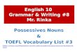 English 10 Grammar & Writing #8 Mr. Rinka Possessives Nouns & TOEFL Vocabulary List #3 