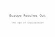 Europe Reaches Out The Age of Exploration Entire populations and cultures have been transplanted in recent centuries 59 million inhabitants of Great