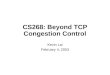 CS268: Beyond TCP Congestion Control Kevin Lai February 4, 2003