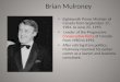 Brian Mulroney Eighteenth Prime Minister of Canada from September 17, 1984, to June 25, 1993. Leader of the Progressive Conservative Party of Canada from