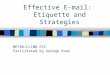 Effective E-mail: Etiquette and Strategies METRO/CLIMB PCC Facilitated by George Knox