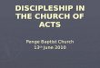 DISCIPLESHIP IN THE CHURCH OF ACTS Penge Baptist Church 13 th June 2010