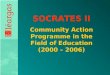 SOCRATES II Community Action Programme in the Field of Education (2000 – 2006)