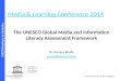 UNESCO Institute for Statistics Media & Learning Conference 2014 The UNESCO Global Media and Information Literacy Assessment Framework By Georges Boade