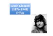 Susan Glaspell (1876-1948) Trifles Susan Glaspell (1876-1948) Trifles