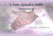 Love speaks with urgency St. Peter Worship at Key to Life Saturday, October 12