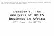 Session 5. The analysis of BRICS business in Africa FDI from the BRICS This collection was collated by Yuriy Zaytsev as teaching material on the FDI from