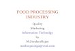 FOOD PROCESSING INDUSTRY Quality Marketing Information Technolgy by M.SundaraRajan mailto:poonga@vsnl.com