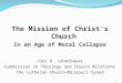 The Mission of Christ’s Church In an Age of Moral Collapse Joel D. Lehenbauer Commission on Theology and Church Relations The Lutheran Church—Missouri