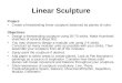 Linear Sculpture Project: Create a freestanding linear sculpture balanced by planes of color. Objectives: Design a freestanding sculpture using 50-75 sticks