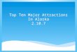 Top Ten Major Attractions In Alaska 2.10.7. The Denali National Park experience is fascinating and memorable for a number of reasons. First, of course,