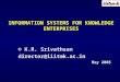 INFORMATION SYSTEMS FOR KNOWLEDGE ENTERPRISES © K.R. Srivathsan director@iiitmk.ac.in May 2005