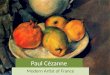 Paul Cézanne Modern Artist of France. Born 1839, Died 1906 Paul Cézanne was born in France to a wealthy family. His father owned a bank and wanted Paul
