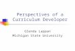 Perspectives of a Curriculum Developer Glenda Lappan Michigan State University