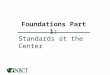 Foundations Part 1: Standards at the Center. Maintain High and Rigorous Standards Certifies teachers who meet those Standards Supports efforts for Accomplished