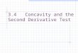 3.4 Concavity and the Second Derivative Test. In the past, one of the important uses of derivatives was as an aid in curve sketching. We usually use a