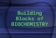 Building Blocks of BIOCHEMISTRY CHEMICAL BONDS Chemical bonds hold the atoms in a molecule together.Chemical bonds hold the atoms in a molecule together