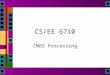 CS/EE 6710 CMOS Processing. N-type Transistor + - i electrons Vds +Vgs S G D