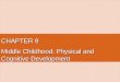 CHAPTER 9 Middle Childhood: Physical and Cognitive Development