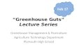 “Greenhouse Guts” Lecture Series Greenhouse Management & Floriculture Agriculture Technology Department Plymouth High School Feb 17