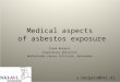 Medical aspects of asbestos exposure Sjaak Burgers respiratory physician Netherlands Cancer Institute, Amsterdam s.burgers@nki.nl